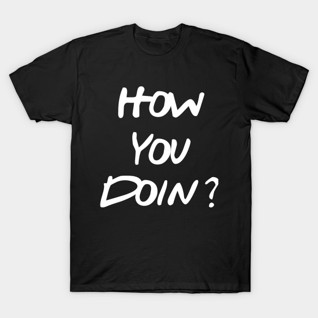 How You Doin? T-Shirt by Great Bratton Apparel